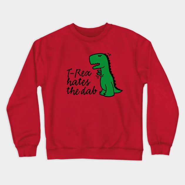 T-rex hates the dab on it em dabbing dinosaur dino trex Crewneck Sweatshirt by LaundryFactory